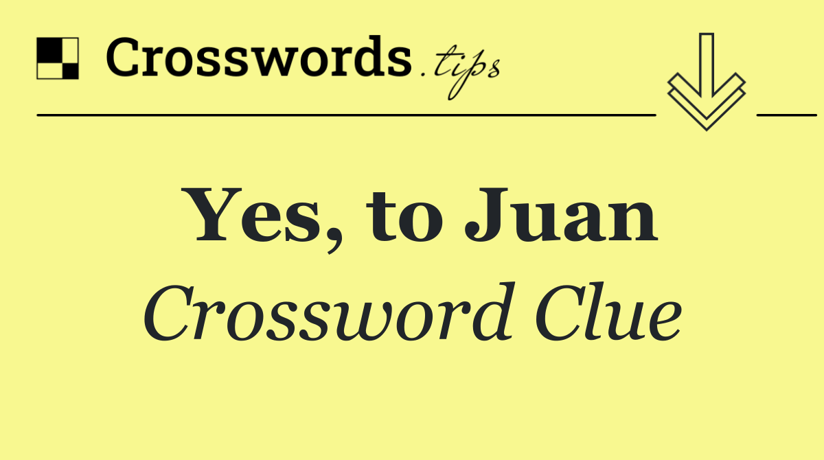 Yes, to Juan