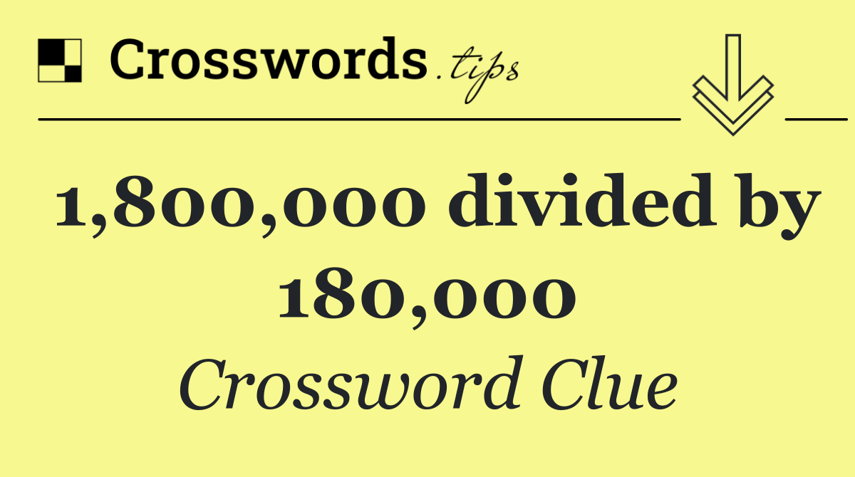 1,800,000 divided by 180,000