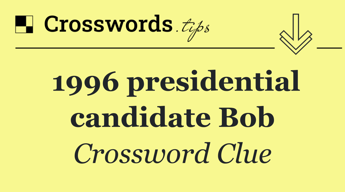 1996 presidential candidate Bob