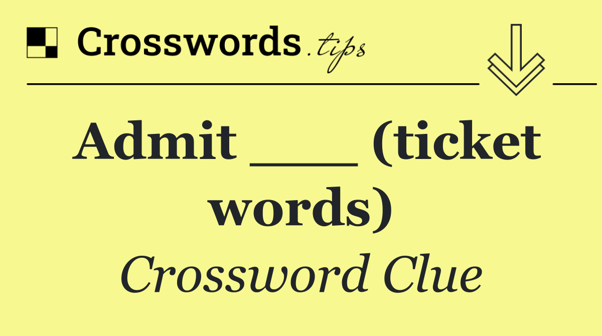 Admit ___ (ticket words)