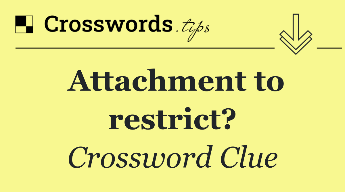 Attachment to restrict?