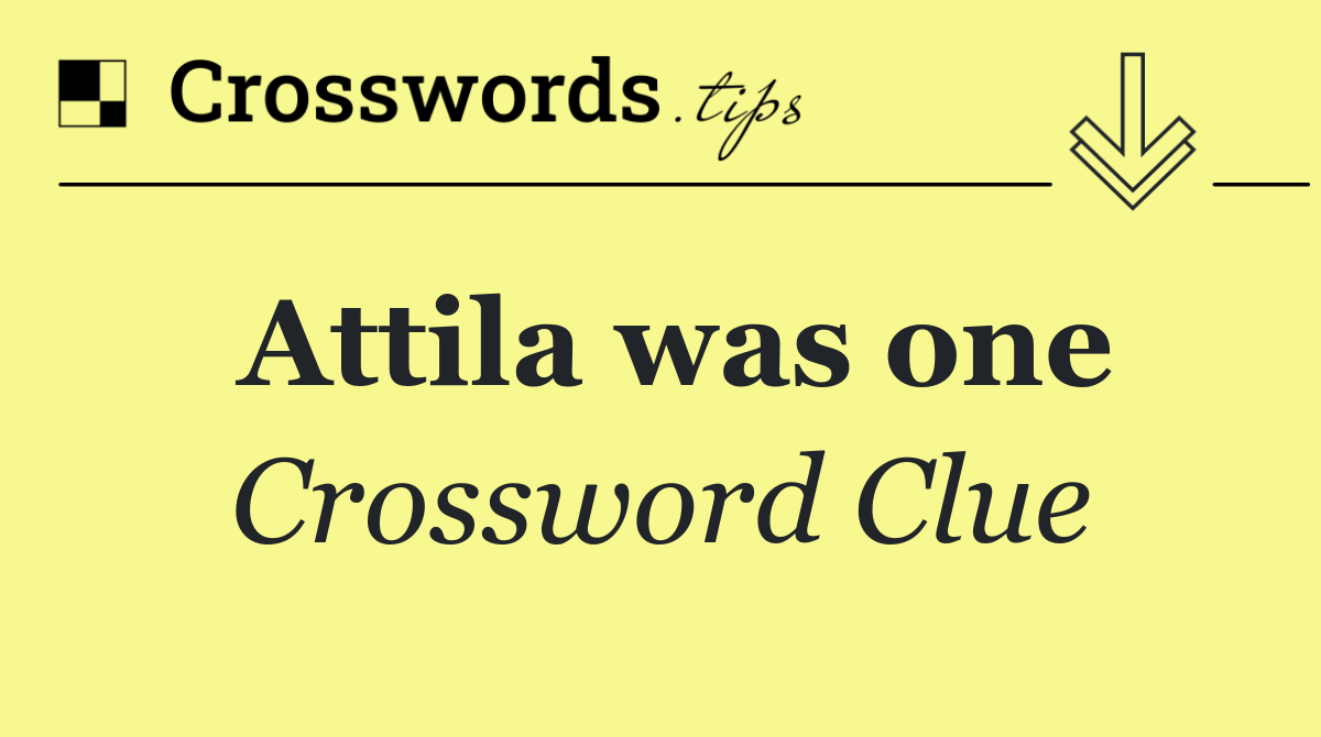Attila was one