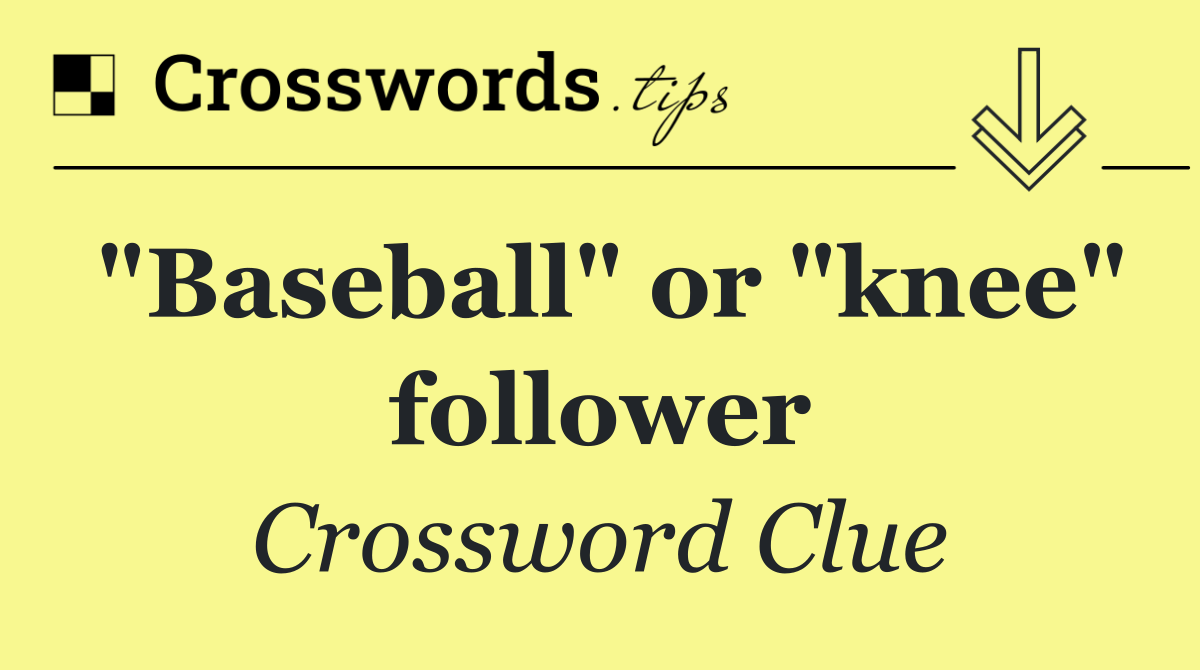 "Baseball" or "knee" follower