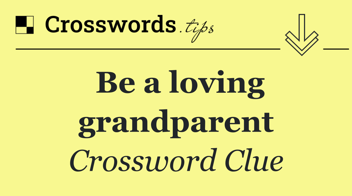 Be a loving grandparent