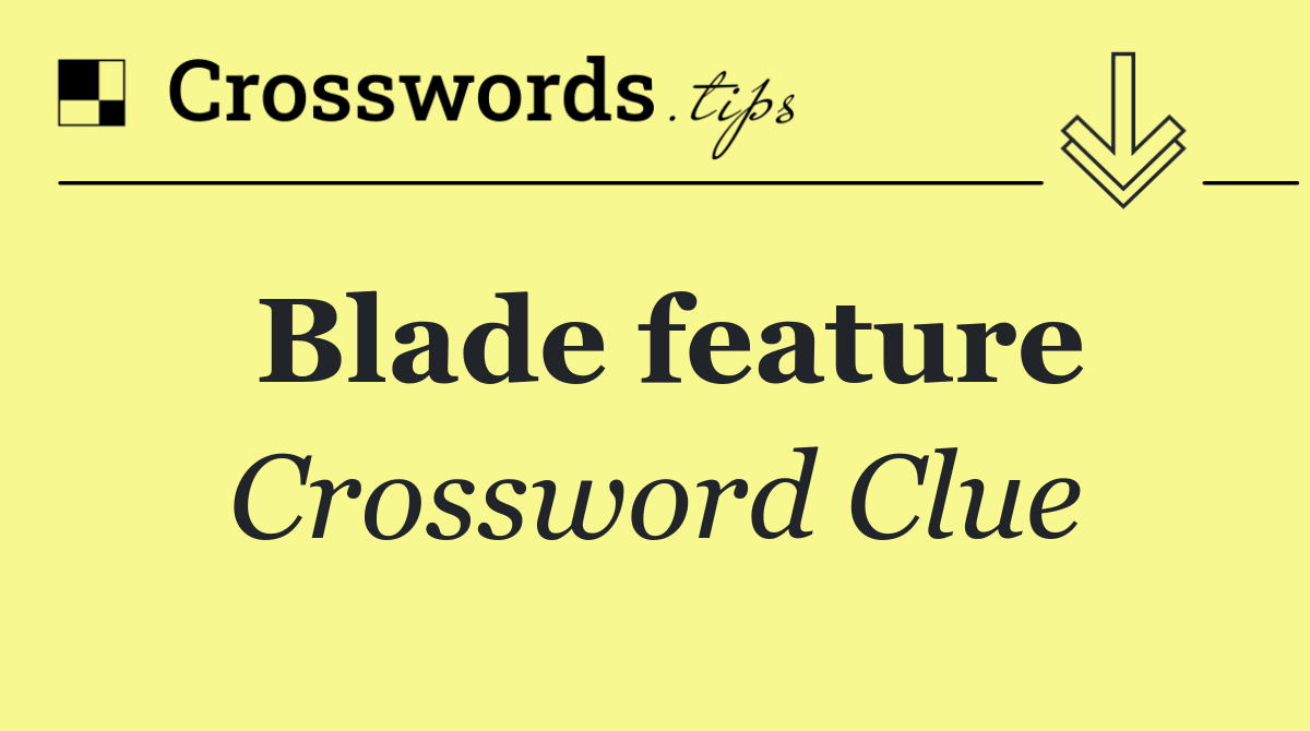 Blade feature