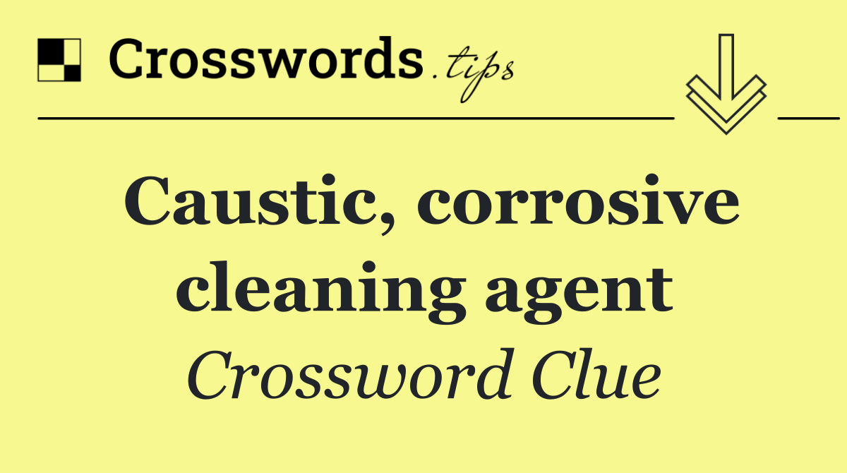 Caustic, corrosive cleaning agent