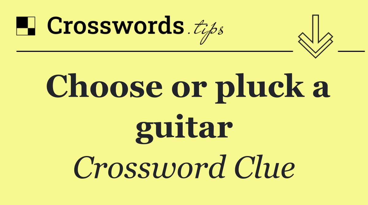 Choose or pluck a guitar