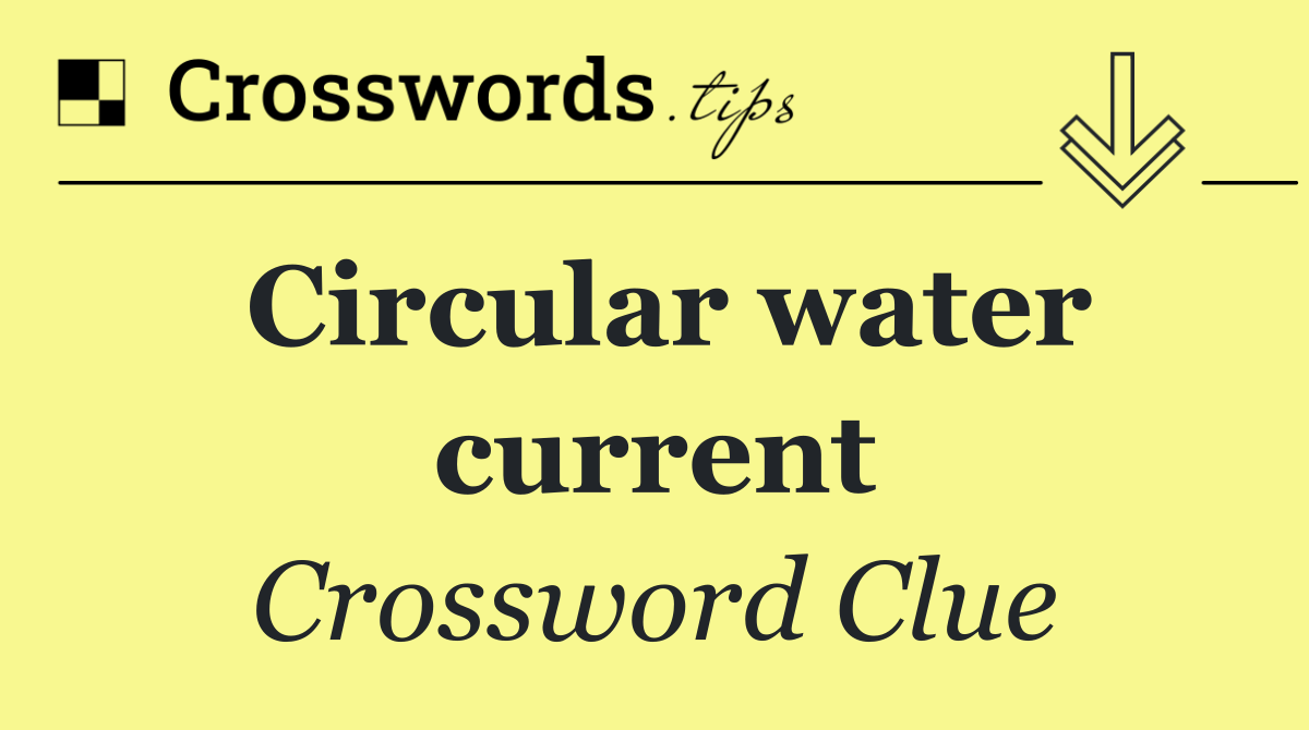 Circular water current