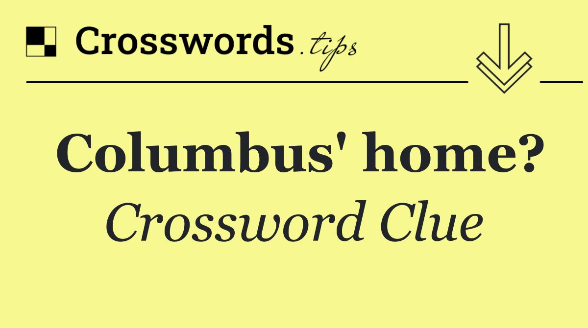 Columbus' home?