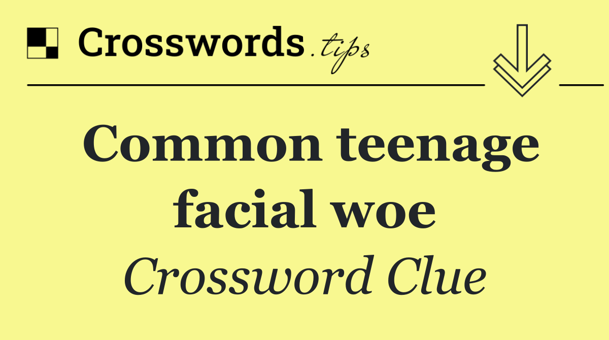 Common teenage facial woe