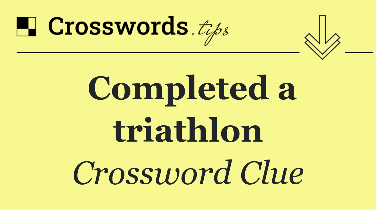 Completed a triathlon