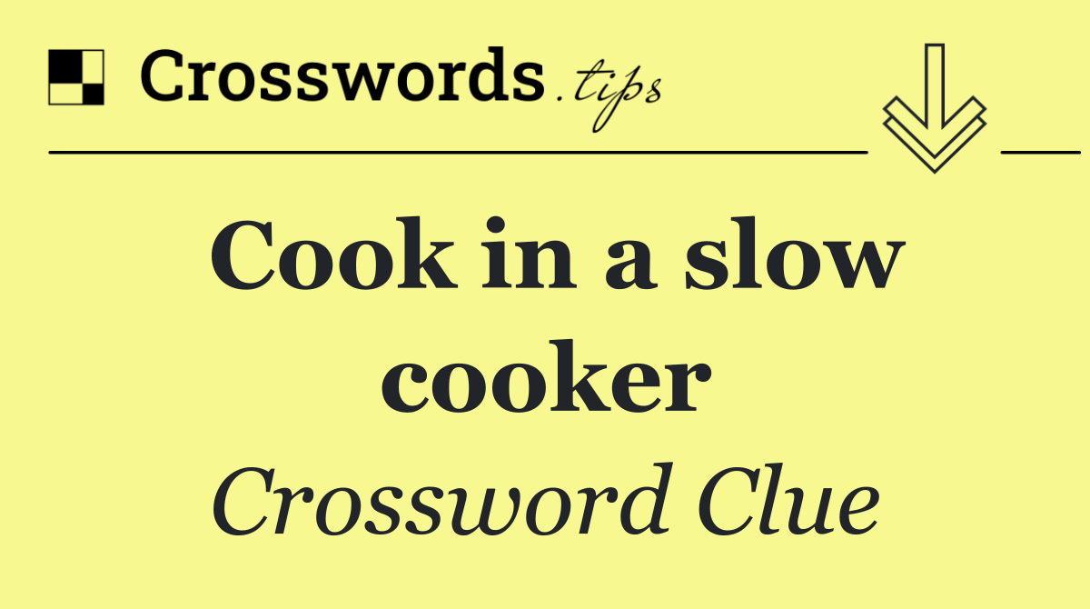 Cook in a slow cooker