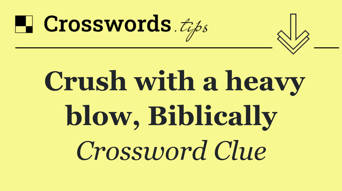 Crush with a heavy blow, Biblically