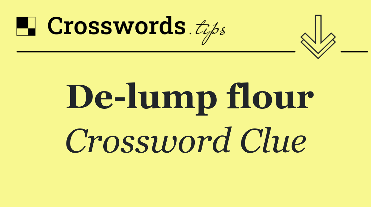 De lump flour