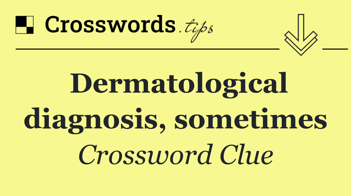 Dermatological diagnosis, sometimes