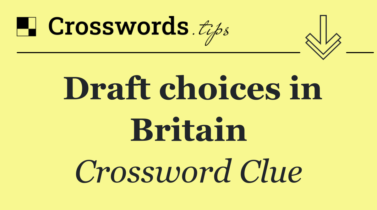 Draft choices in Britain