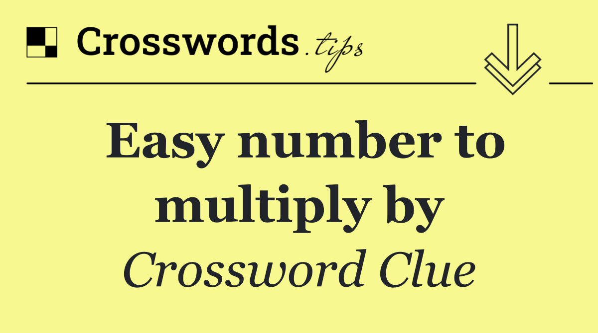 Easy number to multiply by