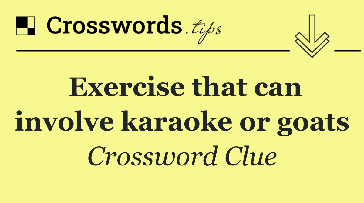 Exercise that can involve karaoke or goats