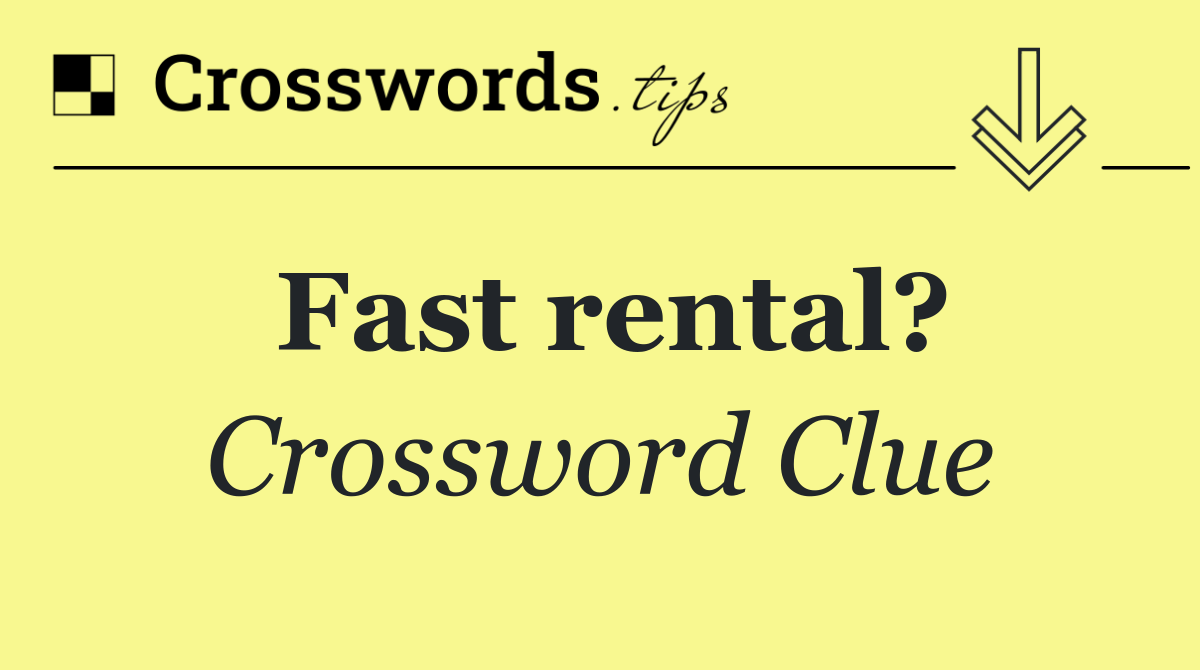 Fast rental?