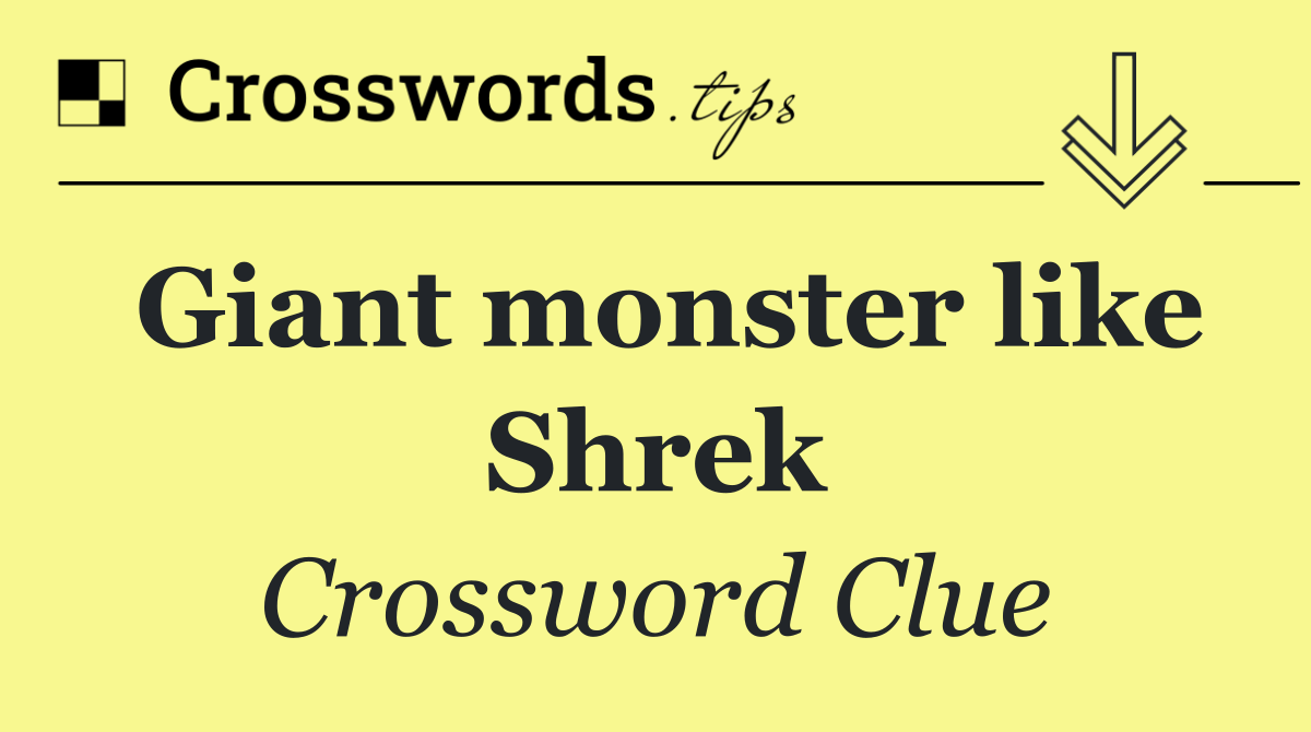 Giant monster like Shrek