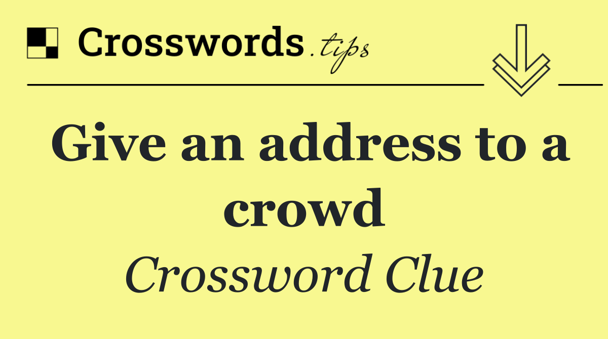 Give an address to a crowd