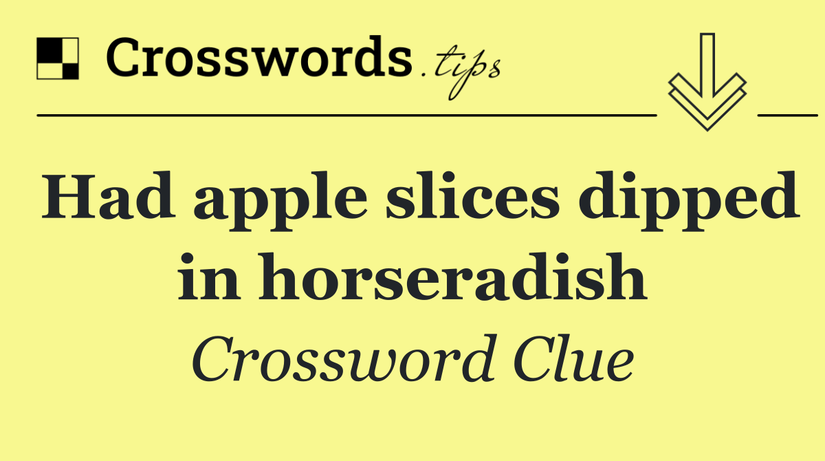 Had apple slices dipped in horseradish