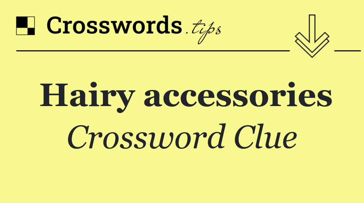 Hairy accessories