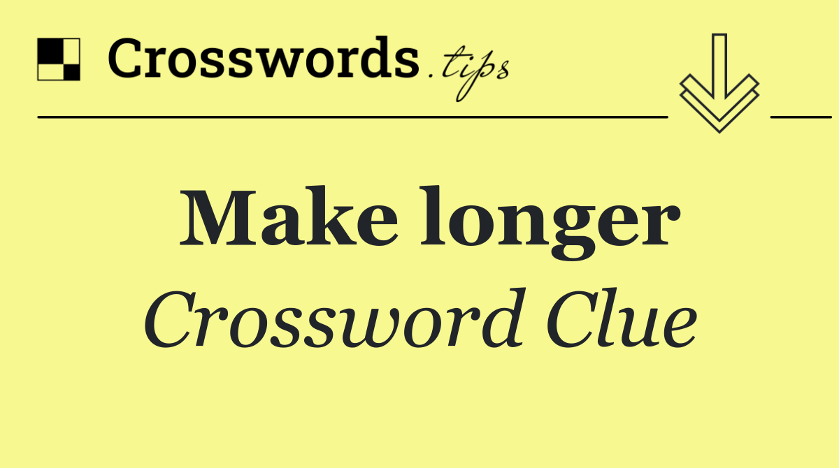 Make longer