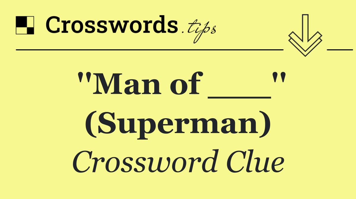 ''Man of ___'' (Superman)