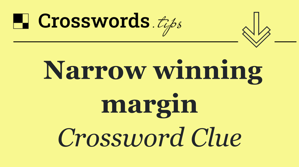 Narrow winning margin