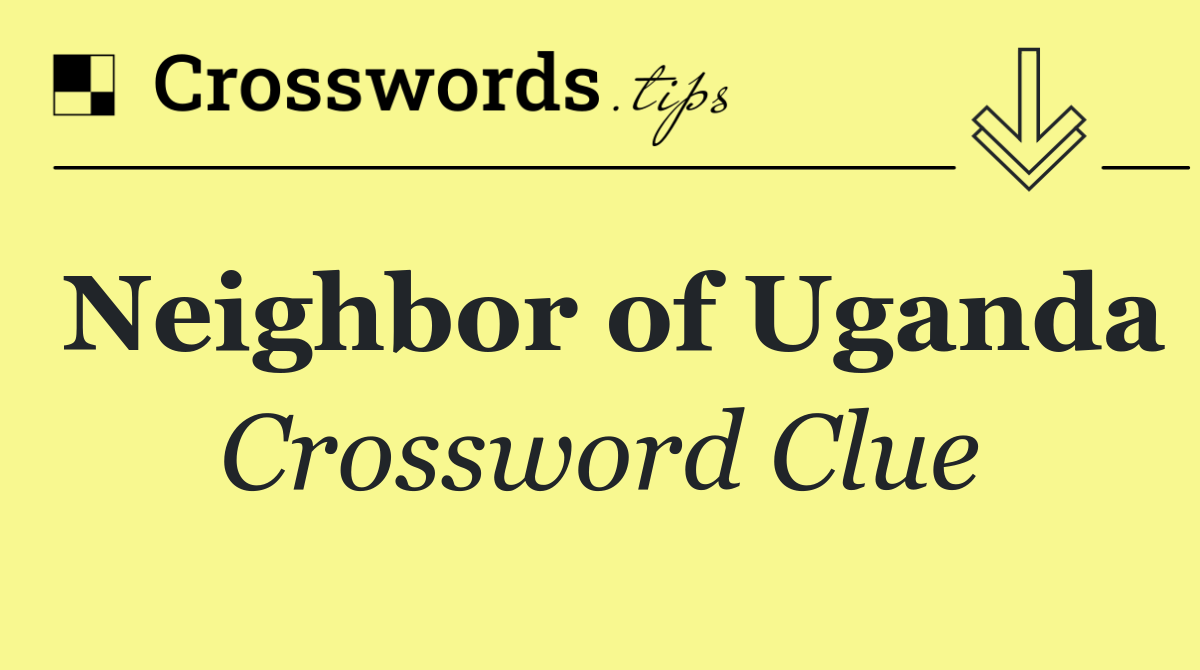 Neighbor of Uganda