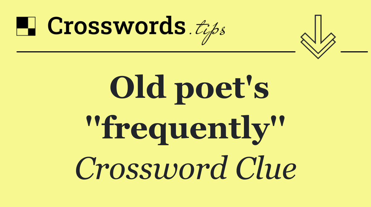 Old poet's ''frequently''