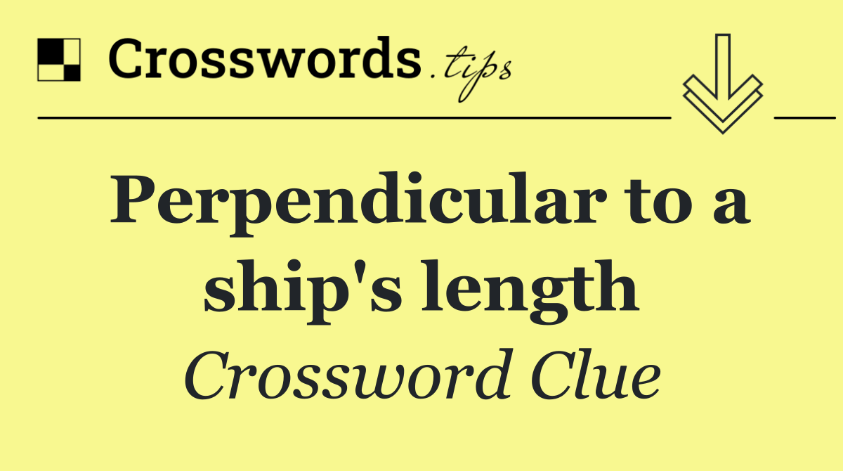 Perpendicular to a ship's length