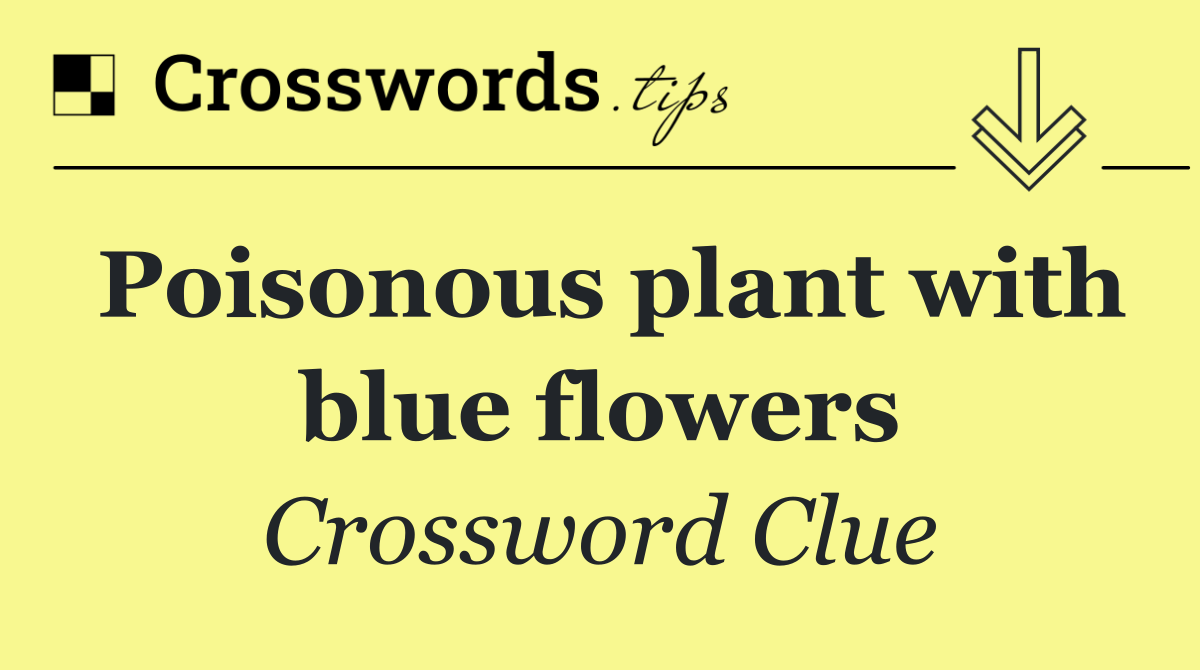 Poisonous plant with blue flowers