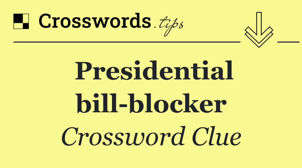 Presidential bill blocker