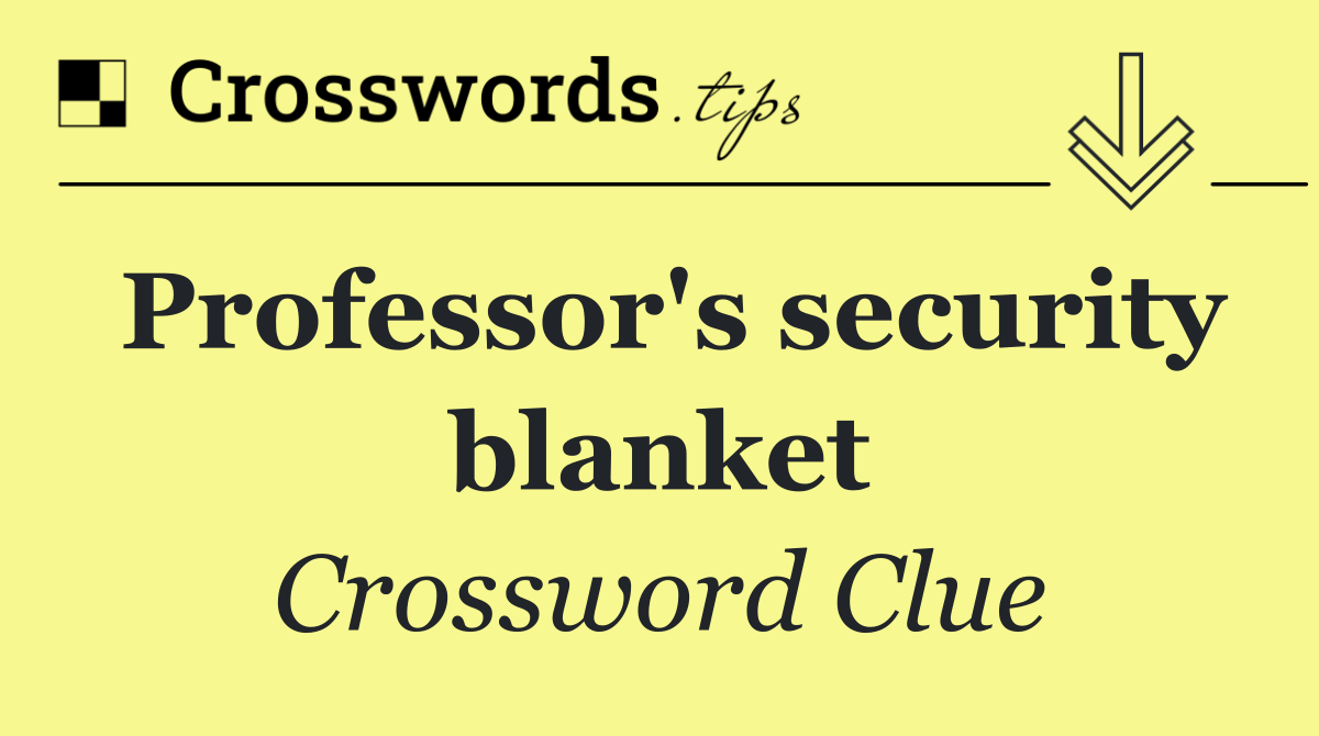 Professor's security blanket