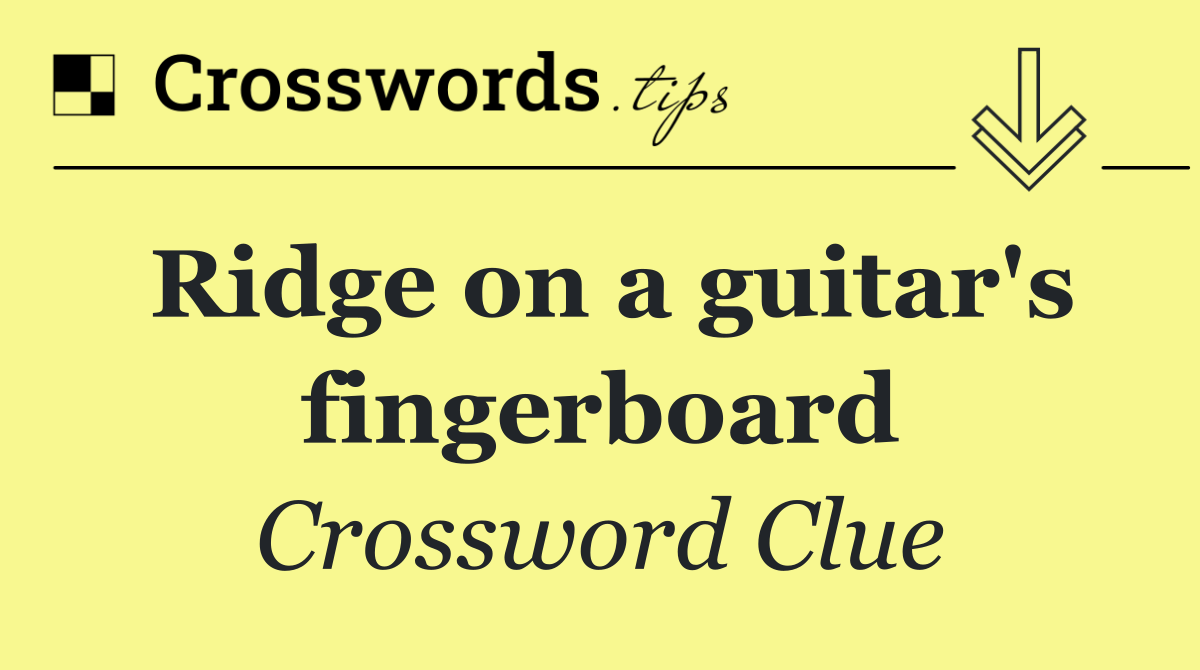 Ridge on a guitar's fingerboard