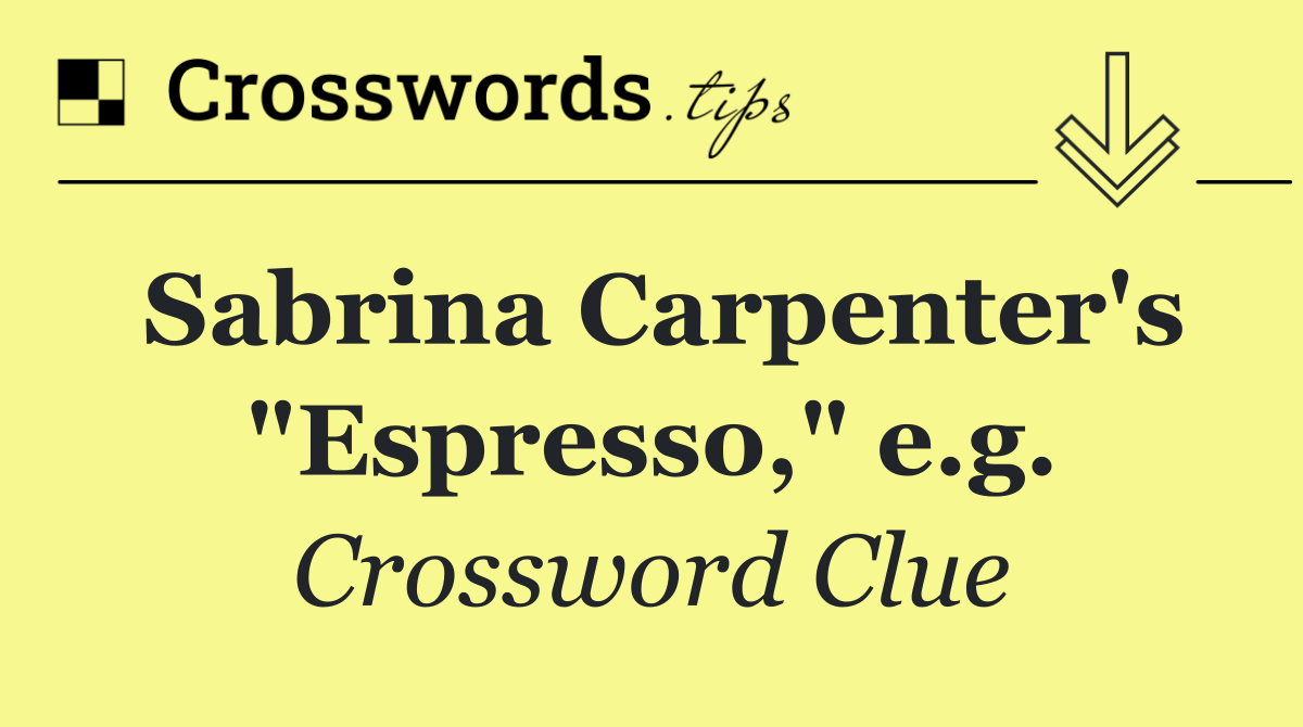 Sabrina Carpenter's "Espresso," e.g.