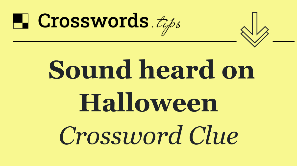 Sound heard on Halloween