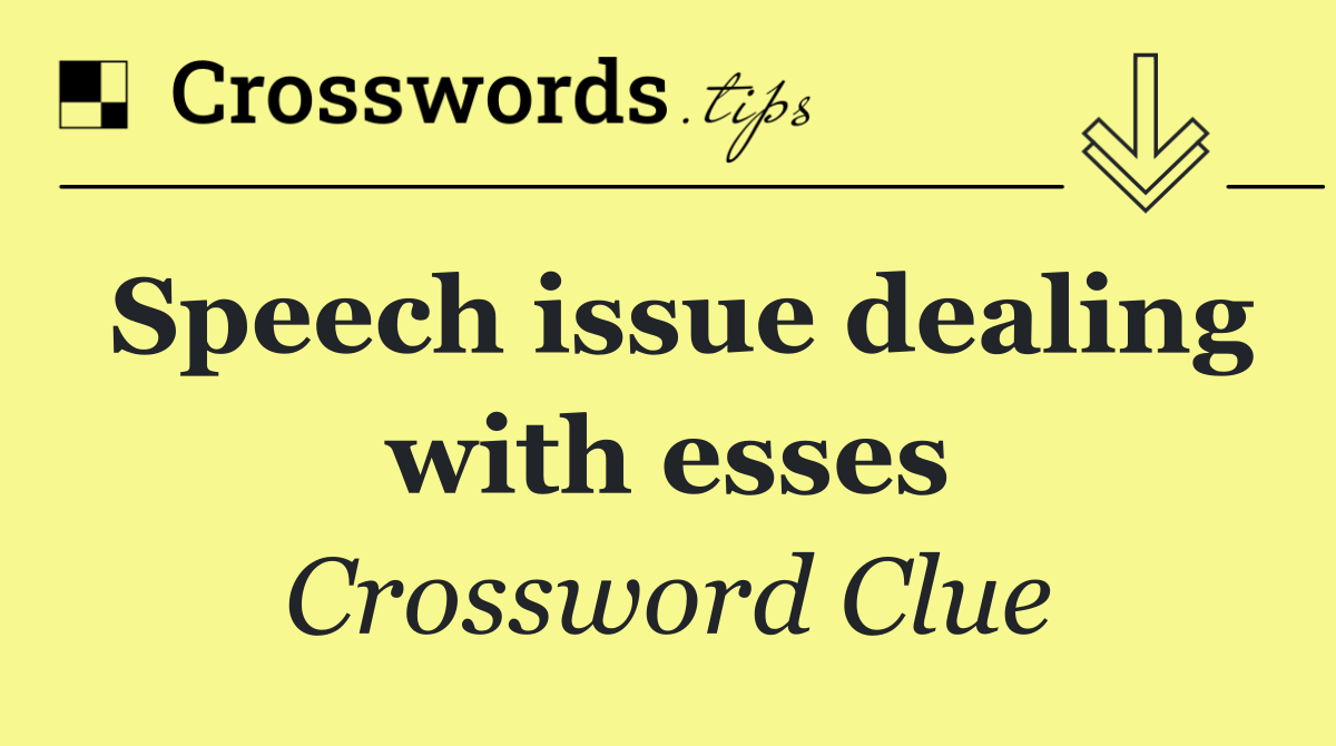Speech issue dealing with esses