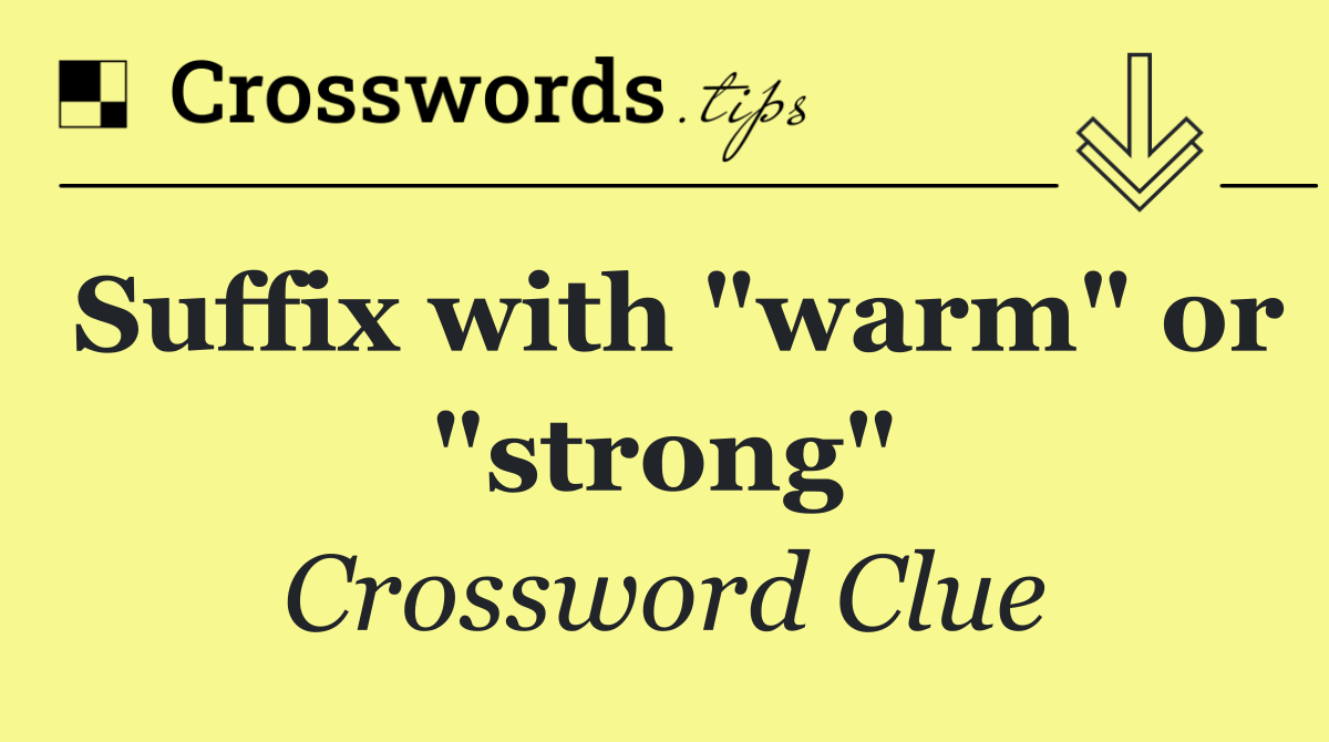 Suffix with "warm" or "strong"