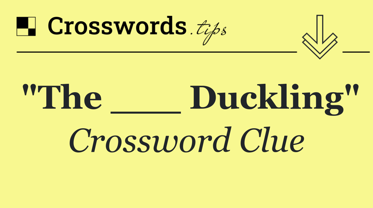 "The ___ Duckling"