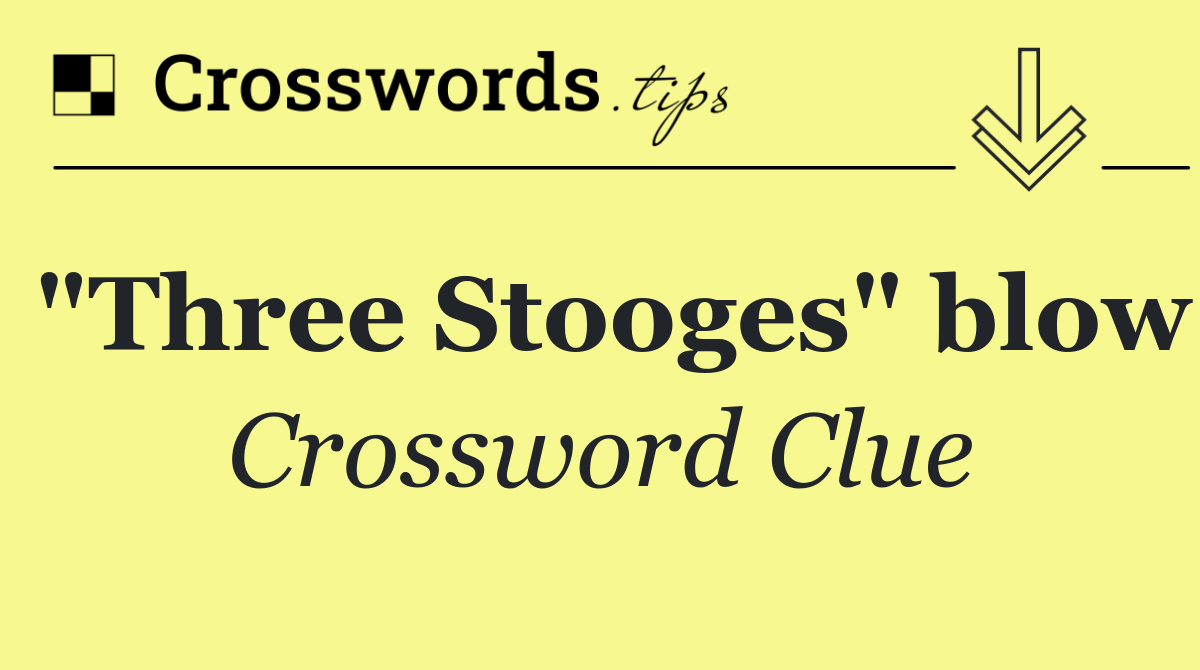 "Three Stooges" blow