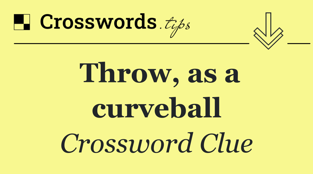 Throw, as a curveball