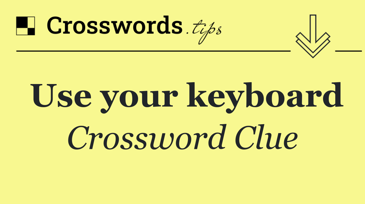 Use your keyboard