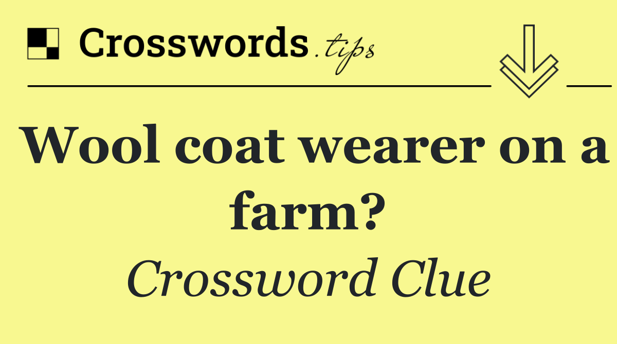 Wool coat wearer on a farm?