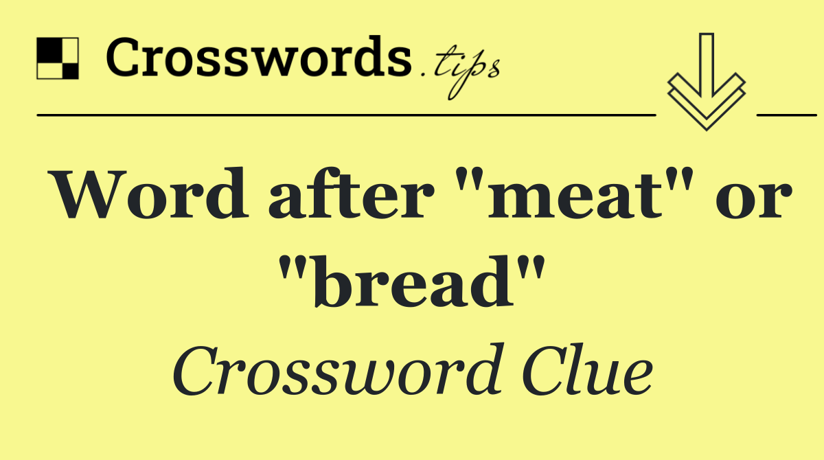 Word after "meat" or "bread"