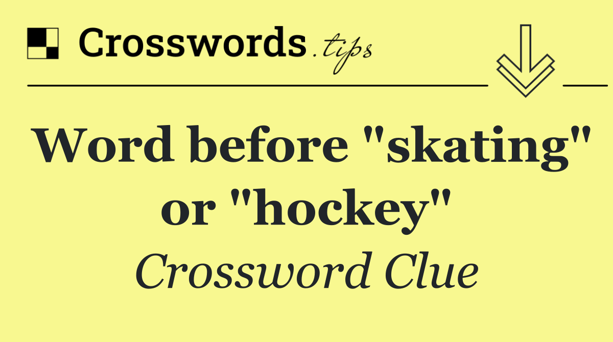 Word before "skating" or "hockey"