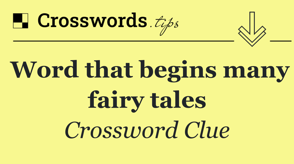 Word that begins many fairy tales