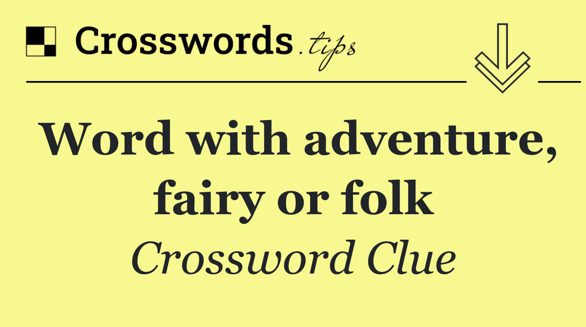 Word with adventure, fairy or folk